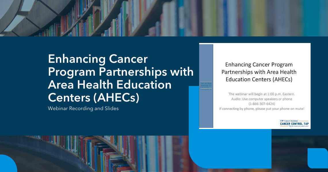 Enhancing Cancer Program Partnerships with Area Health Education Centers (AHECs) 