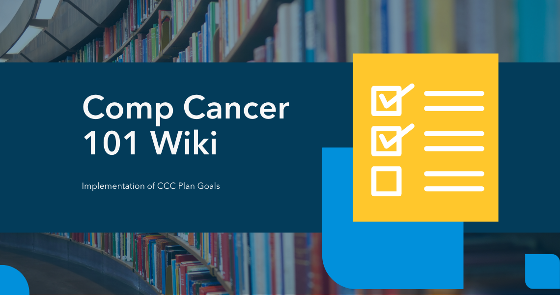 Comp Cancer 101 Wiki: Implementation of CCC Plan Goals