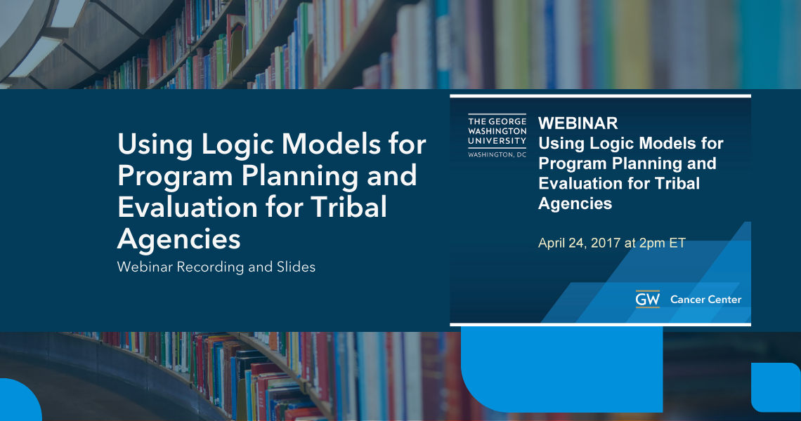 Cover image of Using Logic Models for Program Planning and Evaluation for Tribal Agencies
