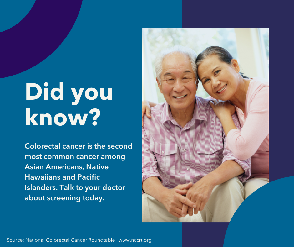 Image of Asian couple with text stating, Did you know? Colorectal cancer is the second most common cancer among Asian Americans, Native Hawaiians, and Pacific Islanders. Talk to you doctor about screening today. 