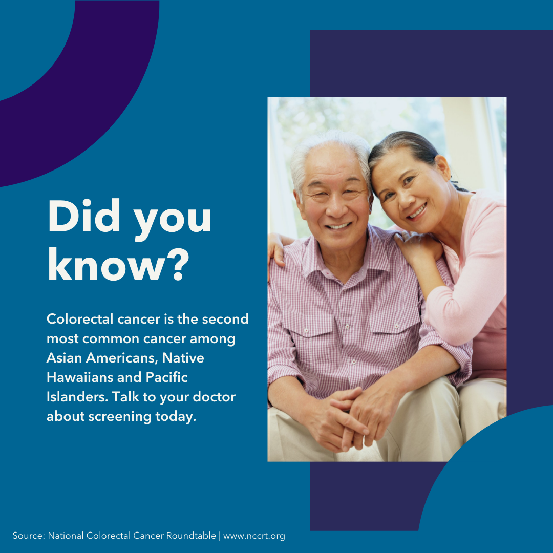 Image of Asian couple with text stating, Did you know? Colorectal cancer is the second most common cancer among Asian Americans, Native Hawaiians, and Pacific Islanders. Talk to you doctor about screening today. 
