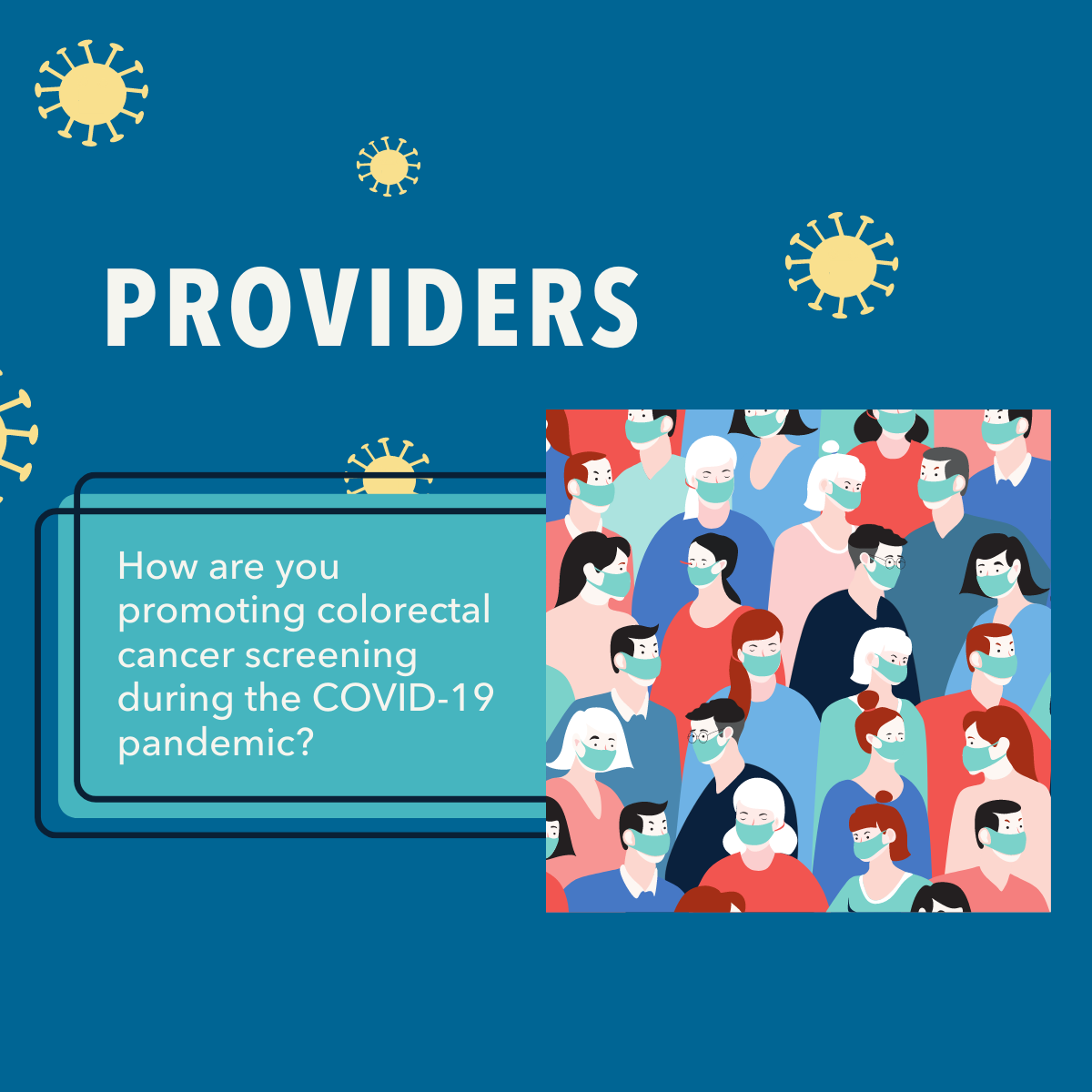 Image of crowd of people wearing masks. Text box next to image reads: providers, how are you promoting colorectal cancer screening during the COVID-19 pandemic?