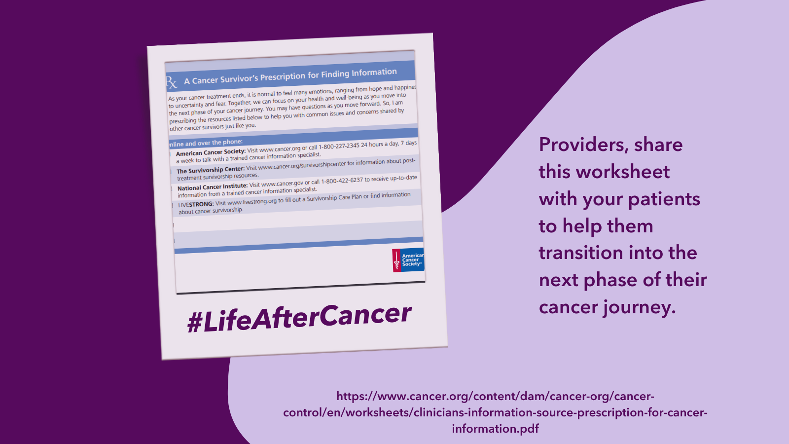 Image of American Cancer Society worksheet with hashtag #LifeAfterCancer. Adjacent text reads: Providers, share this worksheet with your patients to help them transition into the next phase of their cancer journey. 