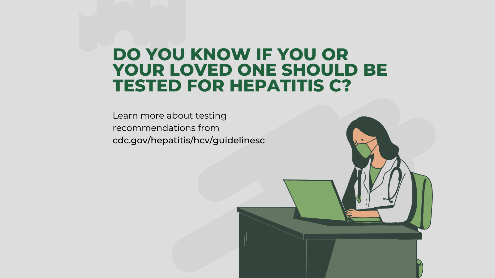 Doctor sitting at desk on her laptop. Text above reads: Do you know if you or your loved one should be tested for hepatitis C? Learn more about testing recommendations from a CDC website
