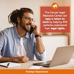 The Cancer Legal Resource Center can ease a return to work by helping AYA patients understand their legal rights