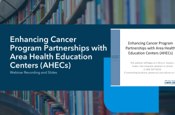 Enhancing Cancer Program Partnerships with Area Health Education Centers (AHECs) 