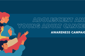 Adolescent And Young Adult Cancer Awareness Campaign